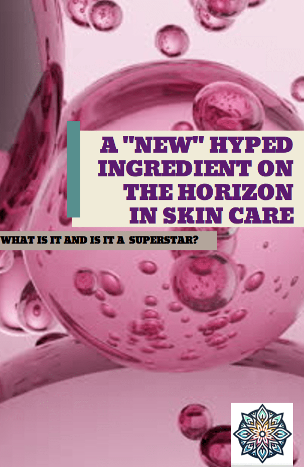 A "new" Hyped ingredient on the horizon in skincare