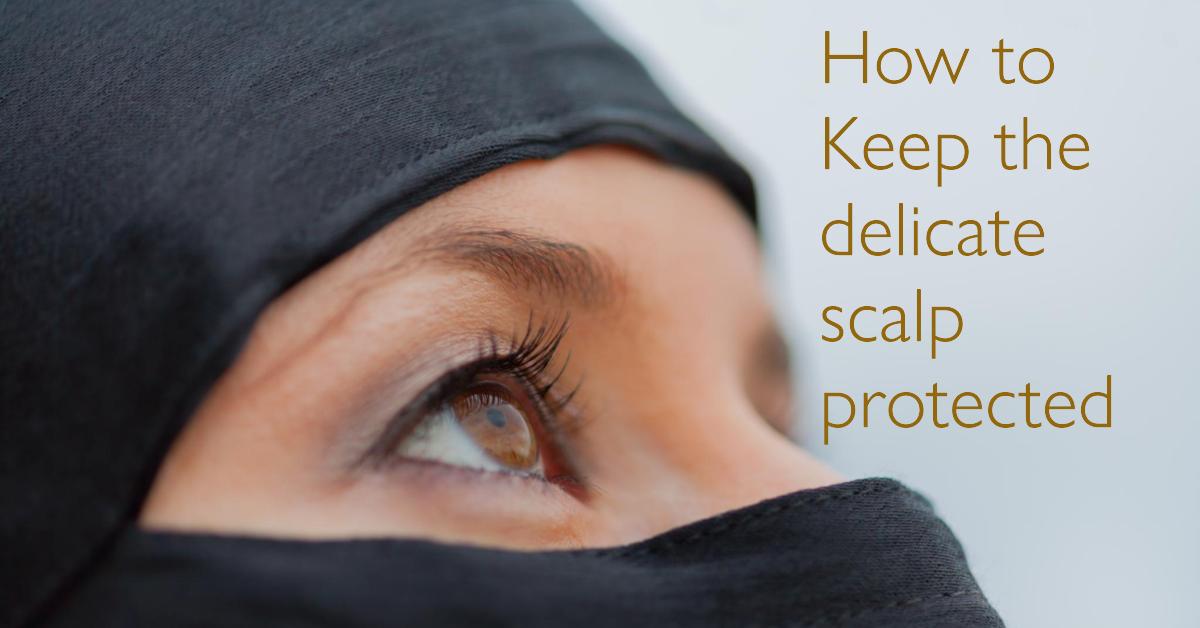 How to Keep the delicate scalp protected